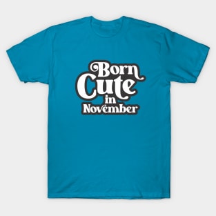 Born Cute in November - Birth Month (3) - Birthday T-Shirt